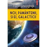 Carti si Birotica - Carti - Stiinte sociale si politica - Noi, pamintenii, si ei, galacticii, Florin Gheorghita - Infinity.ro
