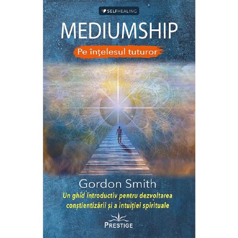 Carti si Birotica - Carti - Bestseller - Mediumship pe intelesul tuturor - Gordon Smith - Infinity.ro