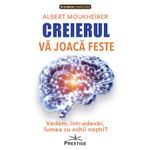 Carti si Birotica - Carti - Stiinte sociale si politica - Creierul va joaca feste. Vedem, intr-adevar, lumea cu ochii nostri? - Albert Moukheiber - Infinity.ro