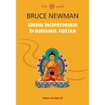 Carti si Birotica - Carti - Stiinte sociale si politica - Ghidul incepatorului in budismul tibetan - Bruce Newman - Infinity.ro