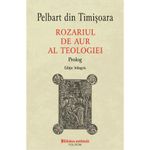 Carti si Birotica - Carti - Stiinte sociale si politica - Rozariul de aur al teologiei. Prolog - Pelbart din Timisoara - Infinity.ro