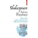 Carti si Birotica - Carti - Beletristica - Shakespeare interpretat de Adrian Papahagi. Totu-i bine cand se sfarseste bine. Masura pentru masura, Adrian Papahagi - Infinity.ro