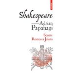Carti si Birotica - Carti - Beletristica - Shakespeare interpretat de Adrian Papahagi. Sonete. Romeo si Julieta ed.2021, Adrian Papahagi - Infinity.ro