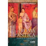 Carti si Birotica - Carti - Istorie - O zi in Roma antica. Secrete şi curiozitati - Infinity.ro