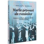 Carti si Birotica - Carti - Istorie - Marile petreceri ale romanilor. Chefuri, zaiafeturi, praznice, baluri, soarele si chindii, Dan Silviu Boerescu - Infinity.ro