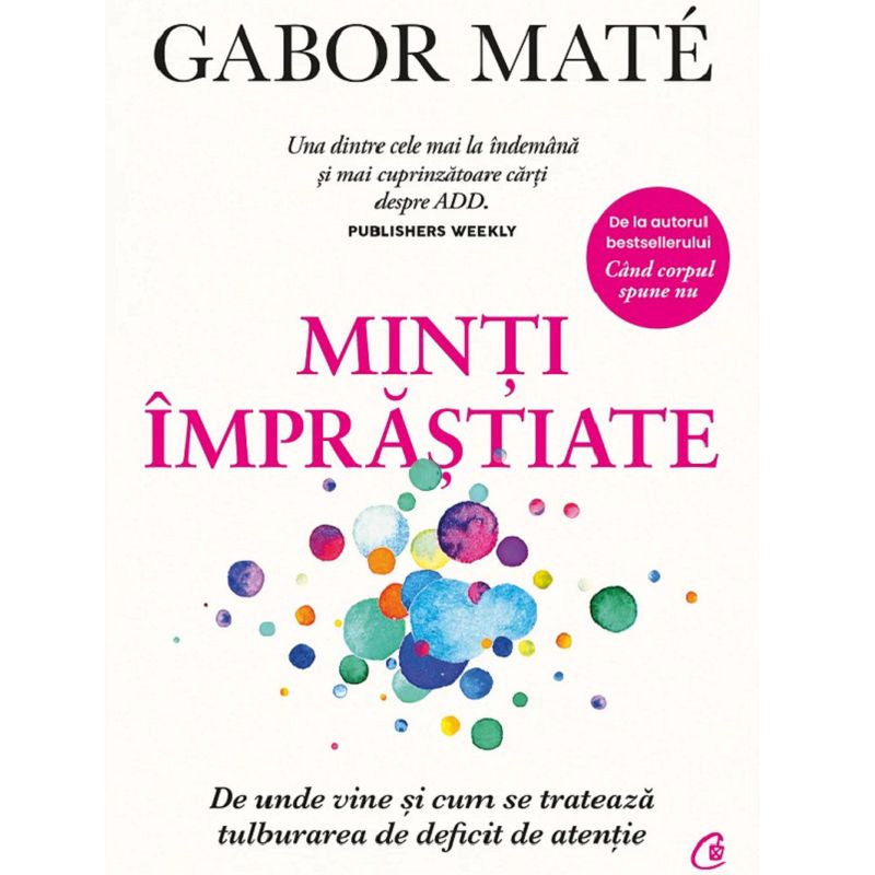 Carti si Birotica - Carti - Bestseller - Minti imprastiate. De unde vine si cum se trateaza tulburarea de deficit de atentie, Gabor Mate - Infinity.ro