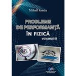 Carti si Birotica - Carti - Tehnica si tehnologie - Probleme De Performanta In Fizica Vol.3 - Mihail Sandu - Infinity.ro