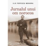 Carti si Birotica - Carti - Istorie - Jurnalul unui om norocos, Ilie Popescu-Mohora - Infinity.ro