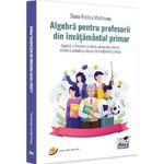 Carti si Birotica - Carti - Stiinte sociale si politica - Algebra pentru profesorii din invatamantul primar - Diana Rodica Munteanu, ed 2023 - Infinity.ro