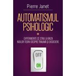 Carti si Birotica - Carti - Psihologie - Automatismul psihologic - I - Experimente ce stau la baza noilor teorii despre trauma si disociere - Infinity.ro