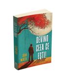 Carti si Birotica - Carti - Dezvoltare personala - Devino ceea ce esti - Infinity.ro