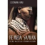 Carti si Birotica - Carti - Dezvoltare personala - Femeia saman - Istorie, mitologie si samanism modern - Infinity.ro