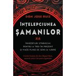 Carti si Birotica - Carti - Dezvoltare personala - Intelepciunea samanilor - Invataturi stravechi pentru a trai in prezent o viata plina de sens si iubire - Infinity.ro