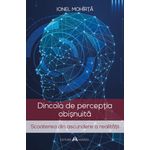 Carti si Birotica - Carti - Medicina si sanatate - Dincolo de perceptia obisnuita - Scoaterea din ascundere a realitatii - Infinity.ro