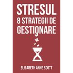 Carti si Birotica - Carti - Psihologie - Stresul - 8 strategii de gestionare - Infinity.ro