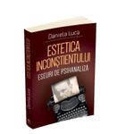Carti si Birotica - Carti - Psihologie - Estetica inconstientului - Eseuri de psihanaliza - Infinity.ro