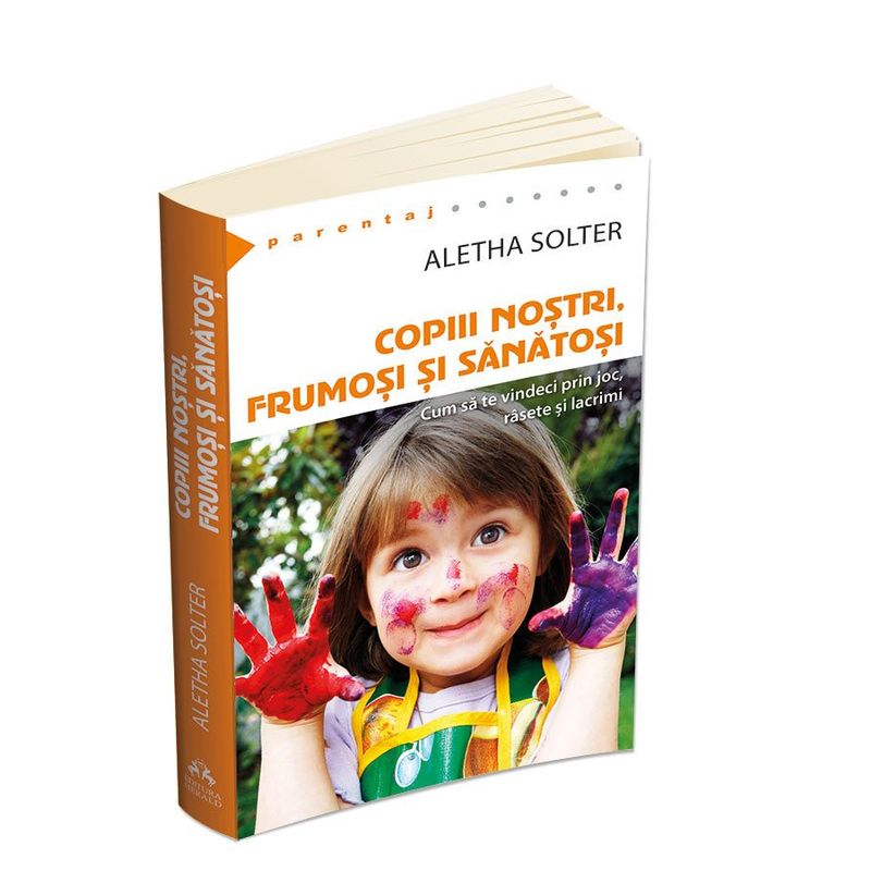 Carti si Birotica - Carti - Parenting - Copiii nostri, frumosi si sanatosi - Cum sa te vindeci prin joc, rasete si lacrimi - Infinity.ro