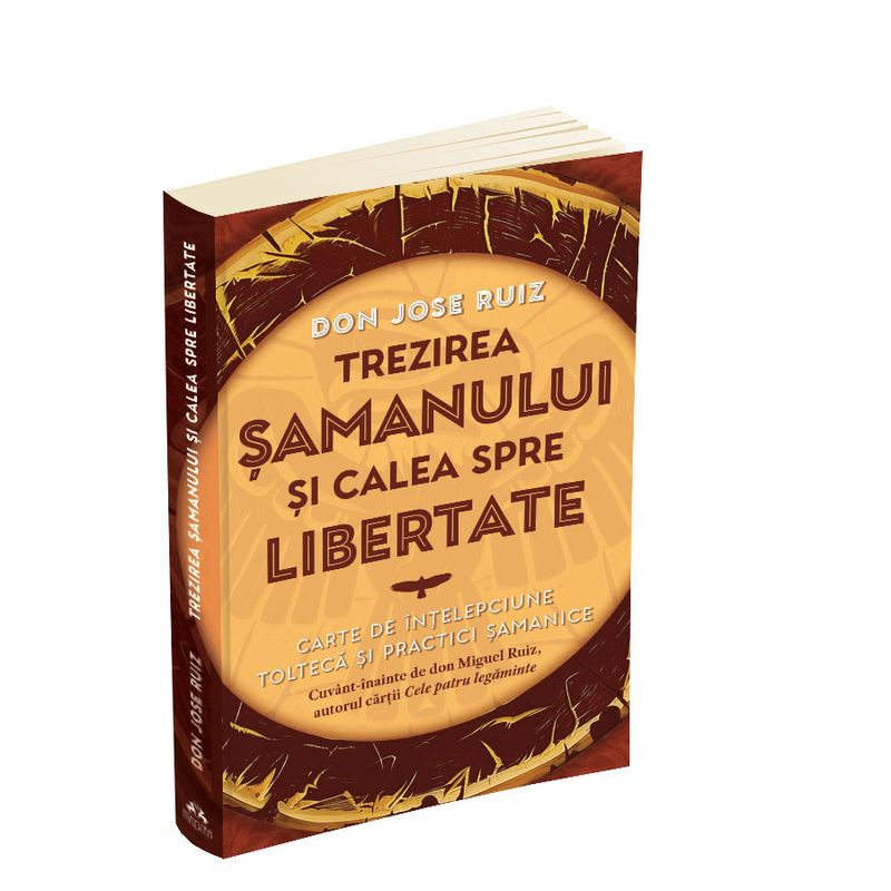 Carti si Birotica - Carti - Dezvoltare personala - Trezirea samanului si calea spre libertate - Carte de intelepciune tolteca si practici samanice - Infinity.ro