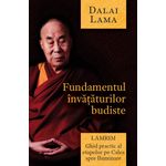 Carti si Birotica - Carti - Religie - Fundamentul invataturilor budiste - Lamrim - Ghid practic al etapelor pe Calea spre Iluminare - Infinity.ro