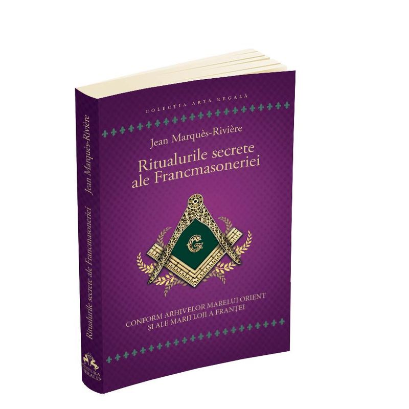 Carti si Birotica - Carti - Stiinte sociale si politica - Ritualurile secrete ale Francmasoneriei - Conform arhivelor Marelui Orient si ale Marii Loji a Frantei - Infinity.ro