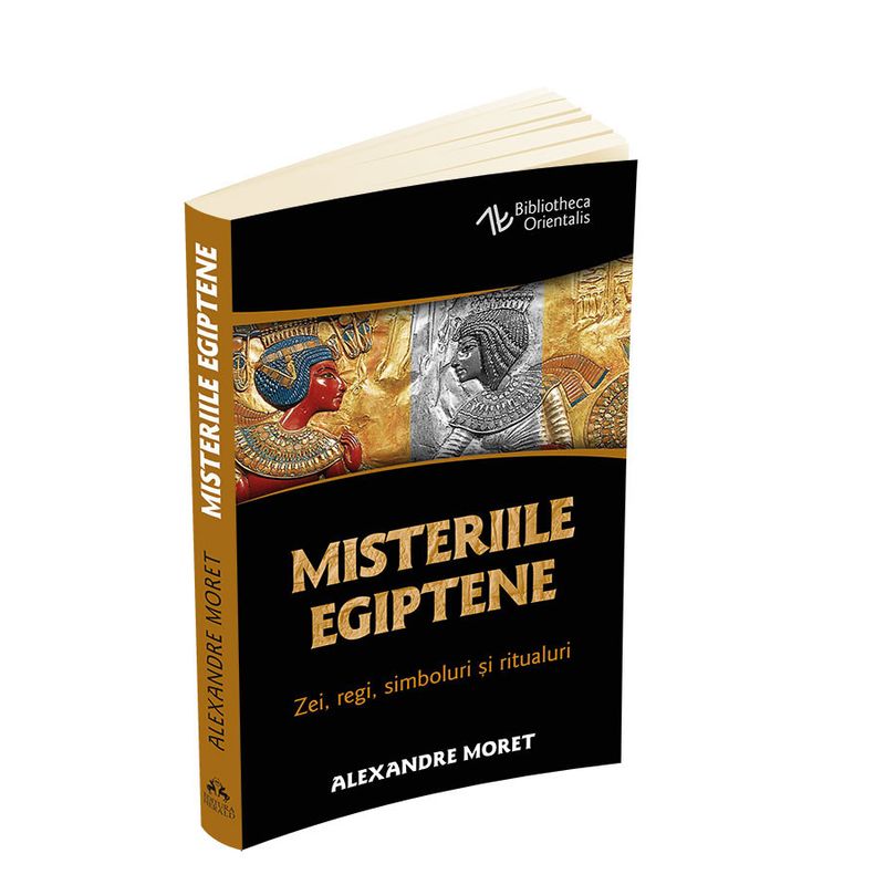 Carti si Birotica - Carti - Religie - Misteriile egiptene - Zei, regi, simboluri si ritualuri - Infinity.ro