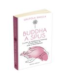 Carti si Birotica - Carti - Religie - Buddha a spus - Cuvinte de intelepciune transmise in texte alese din Sutte si Dhammapada - Infinity.ro