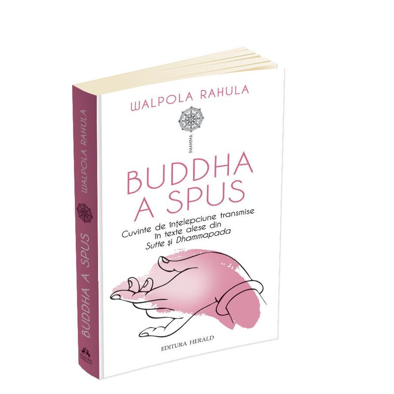 Carti si Birotica - Carti - Religie - Buddha a spus - Cuvinte de intelepciune transmise in texte alese din Sutte si Dhammapada - Infinity.ro