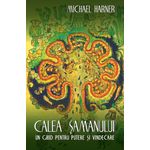 Carti si Birotica - Carti - Dezvoltare personala - Calea samanului - Un ghid pentru putere si vindecare - Infinity.ro