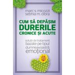 Carti si Birotica - Carti - Medicina si sanatate - Cum sa depasim durerile cronice si acute - Solutii de tratament bazate pe tipul dumneavoastra emotional - Infinity.ro