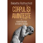 Carti si Birotica - Carti - Psihologie - Corpul isi aminteste -( I )- Psihofiziologia si tratamentul traumei - Infinity.ro