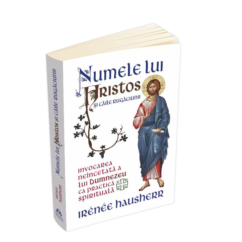 Carti si Birotica - Carti - Religie - Numele lui Hristos si caile rugaciunii - Invocarea neincetata a lui Dumnezeu ca practica spirituala - Infinity.ro