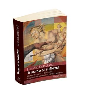 Trauma si sufletul - O abordare psiho-spirituala a dezvoltarii umane si a intreruperii sale
