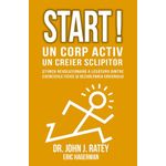 Carti si Birotica - Carti - Psihologie - Start! Un corp activ - un creier sclipitor Stiinta legaturii dintre exercitiile fizice si dezvoltarea creierului - Infinity.ro