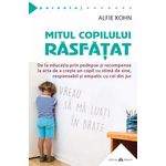 Carti si Birotica - Carti - Parenting - Mitul copilului rasfatat - De la educatia prin pedepse si recompense la arta de a creste un copil cu stima de sine, - Infinity.ro