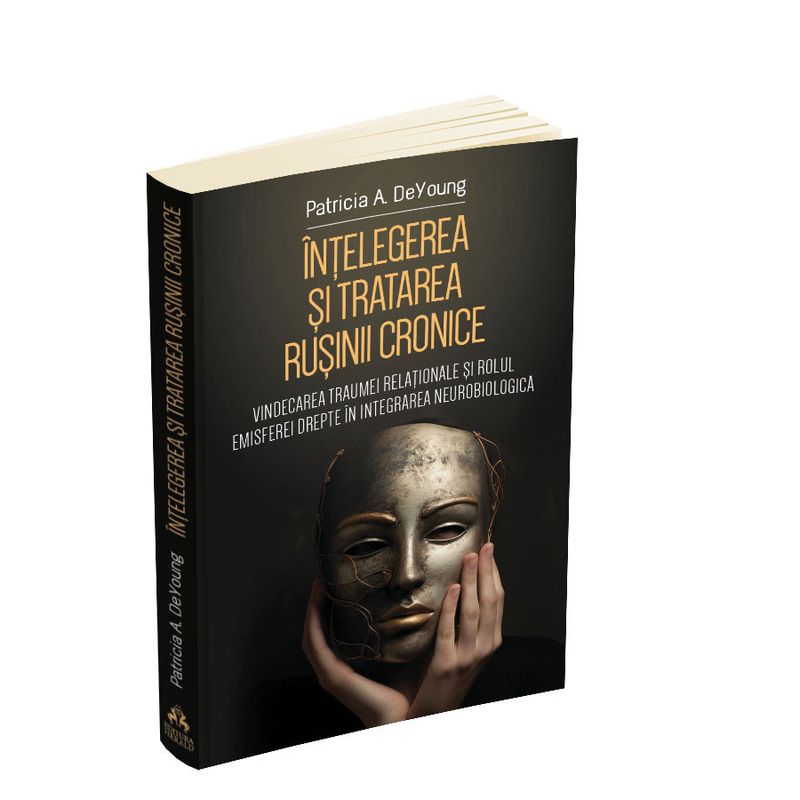 Carti si Birotica - Carti - Psihologie - Intelegerea si tratarea rusinii cronice.Vindecarea traumei relationale si rolul emisferei drepte - Infinity.ro