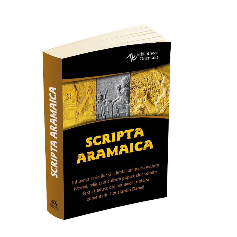 Carti si Birotica - Carti - Religie - Scripta Aramaica - Influenta scrierilor si a limbii aramaice asupra istoriei, religiei si culturii popoarelor semite - Infinity.ro