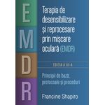 Carti si Birotica - Carti - Psihologie - Terapia de desensibilizare si reprocesare prin miscare oculara (EMDR) - Principii de baza, protocoale si proceduri - Infinity.ro