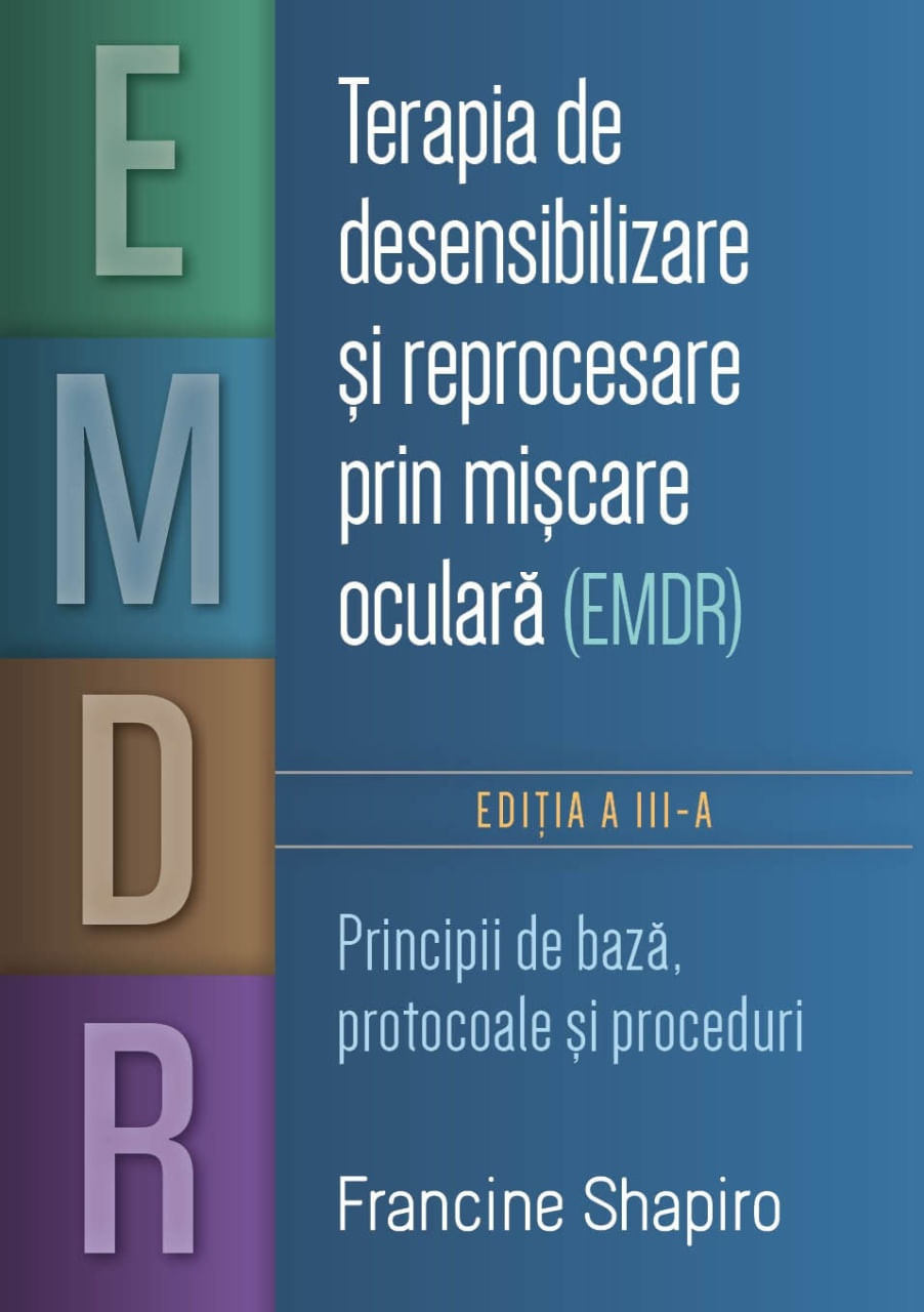 Terapia de desensibilizare si reprocesare prin miscare oculara (EMDR) - Principii de baza, protocoale si proceduri