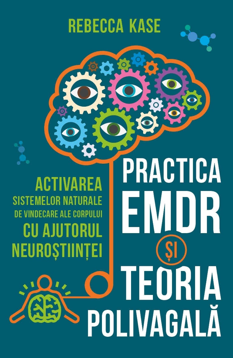 Practica EMDR si Teoria Polivagala - Activarea sistemelor naturale de vindecare ale corpului cu ajutorul neurostiintei