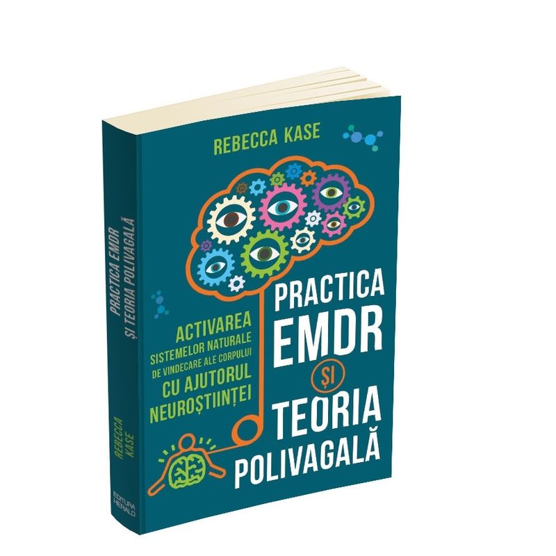 Carti si Birotica - Carti - Psihologie - Practica EMDR si Teoria Polivagala - Activarea sistemelor naturale de vindecare ale corpului cu ajutorul neurostiintei - Infinity.ro