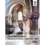 Carti si Birotica - Carti - Istorie - Castelul Pelisor. Resedinta Princiara Si Regala (1903-1948) - Macrina Oproiu - Infinity.ro