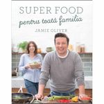 Carti si Birotica - Carti - Gastronomie - Super food pentru toata familia, Jamie Oliver - Infinity.ro