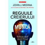 Carti si Birotica - Carti - Stiinte sociale si politica - Regulile creierului pentru munca - John J. Medina - Infinity.ro