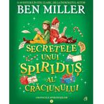 Carti si Birotica - Carti - Carti pentru copii - Basme si povesti - Secretele unui spiridus al Craciunului. Cronicile spiridusilor vol. 2, Ben Miller - Infinity.ro