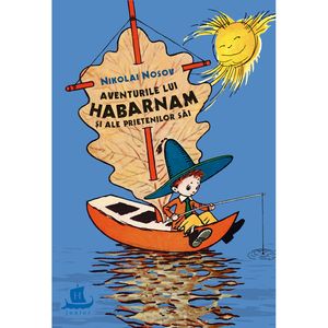 Aventurile lui Habarnam si ale prietenilor sai - Nikolai Nosov, ed 2024