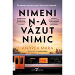 Carti si Birotica - Carti - Fictiune - Nimeni n-a vazut nimic, Andrea Mara - Infinity.ro