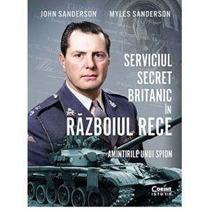Serviciul secret Britanic in Razboiul Rece. Amintirile unui spion, John Sanderson, Myles Sanderson