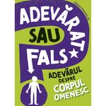Carti si Birotica - Carti - Medicina si sanatate - Adevarat sau fals? Adevarul despre corpul omenesc, Sonya Newland - Infinity.ro