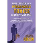 Carti si Birotica - Carti - Psihologie - Rupe legatura cu persoanele toxice, imature emotional - Regaseste-ti propria identitate - Infinity.ro