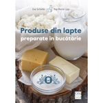 Carti si Birotica - Carti - Gastronomie - Produse din lapte preparate in bucatarie, Eva Schiefer, Eva-Maria Lipp - Infinity.ro